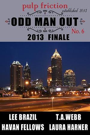 Odd Man Out: Pulp Friction 2013 Finale by Lee Brazil, Lee Brazil, Havan Fellows, Laura Harner