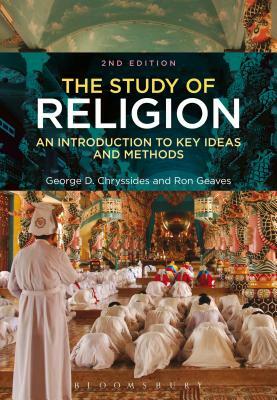The Study of Religion: An Introduction to Key Ideas and Methods by Ron Geaves, George D. Chryssides