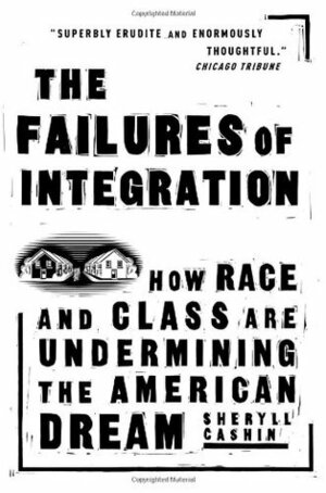 The Failures Of Integration: How Race and Class Are Undermining the American Dream by Sheryll Cashin