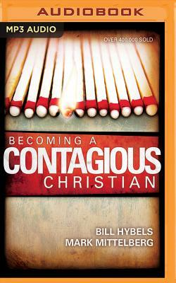 Becoming a Contagious Christian: Be Who You Already Are by Mark Mittelberg, Bill Hybels