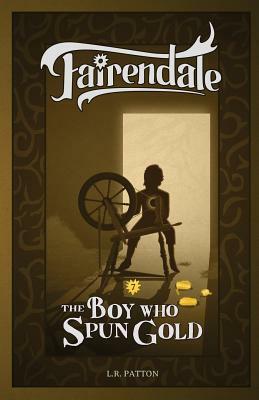 The Boy Who Spun Gold by L.R. Patton