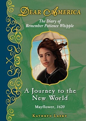 A Journey to the New World: The Diary of Remember Patience Whipple, Mayflower, 1620 by Kathryn Lasky