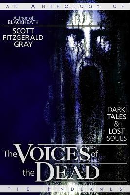 The Voices of the Dead: Dark Tales & Lost Souls by Scott Fitzgerald Gray