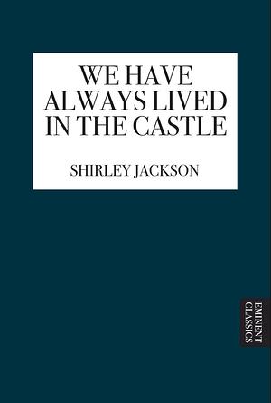 We Have Always Lived in the Castle by Shirley Jackson