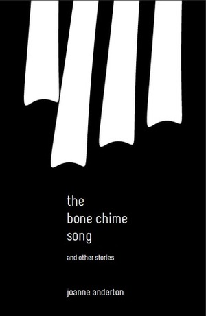 The Bone Chime Song and Other Stories by Kaaron Warren, Jo Anderton, Tehani Croft Wessely
