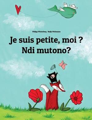 Je suis petite, moi ? Ndi mutono?: Un livre d'images pour les enfants (Edition bilingue français-luganda) by 