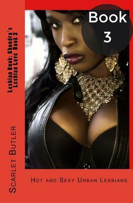 Lesbian Book: Shondra's Lesbian Love Book 3: Hot and Sexy Urban Lesbians by Scarlet Butler