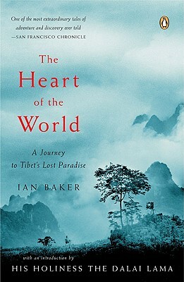 The Heart of the World: A Journey to Tibet's Lost Paradise by Ian Baker