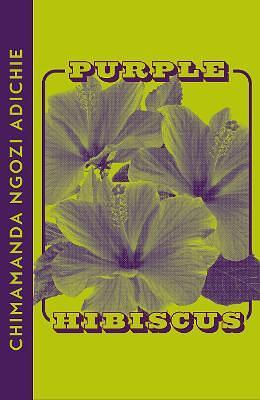 Purple Hibiscus by Chimamanda Ngozi Adichie