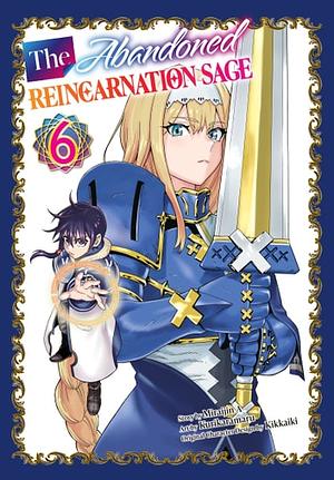 The Abandoned Reincarnation Sage, Volume 6 by Miraijin A