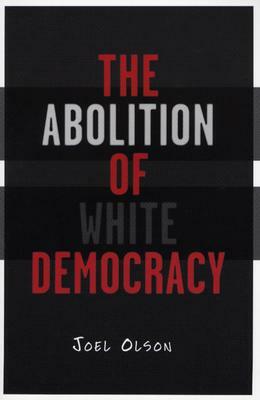 The Abolition of White Democracy by Joel Olson