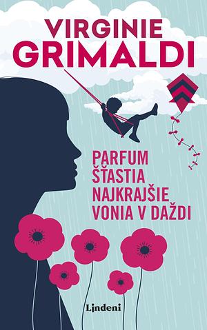 Parfum šťastia najkrajšie vonia v daždi by Virginie Grimaldi, Jarmila Pospěchová