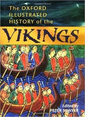 The Oxford Illustrated History of the Vikings by Peter Sawyer