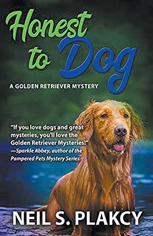 Honest to Dog (Cozy Dog Mystery): Golden Retriever Mystery #7 (Golden Retriever Mysteries) by Neil S. Plakcy