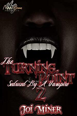 The Turning Point 2 : Seduced By A Vampire by Joi Miner