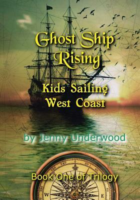 Ghost Ship Rising: Ghost Ship from Coos Bay to Santa Barbara by Jenny Underwood