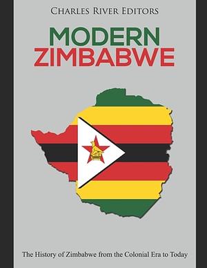 Modern Zimbabwe: The History of Zimbabwe from the Colonial Era to Today by Charles River Editors