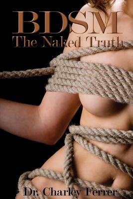 BDSM The Naked Truth by Charley Ferrer