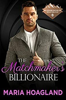 The Matchmaker's Billionaire by Maria Hoagland