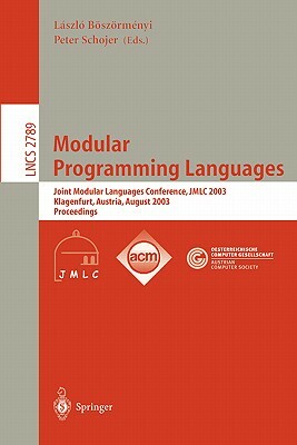 Modular Programming Languages: Joint Modular Languages Conference, Jmlc 2003, Klagenfurt, Austria, August 25-27, 2003, Proceedings by 