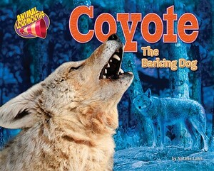 Coyote: The Barking Dog by Natalie Lunis