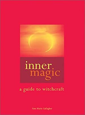 Inner Magic: A Guide to Witchcraft by Ann-Marie Gallagher