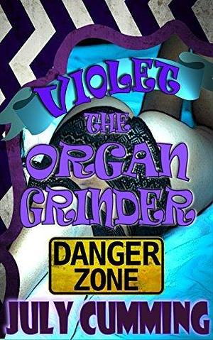 Violet The Organ Grinder: Danger Zone by July Cumming, July Cumming