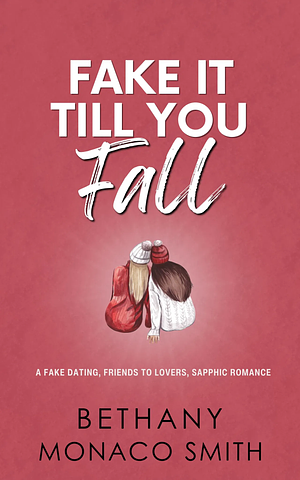 Fake It Till You Fall by Bethany Monaco Smith