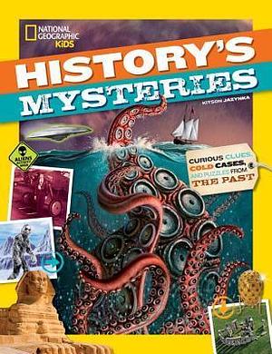 History's Mysteries: Curious Clues, Cold Cases, and Puzzles From the Past by Kitson Jazynka, Kitson Jazynka