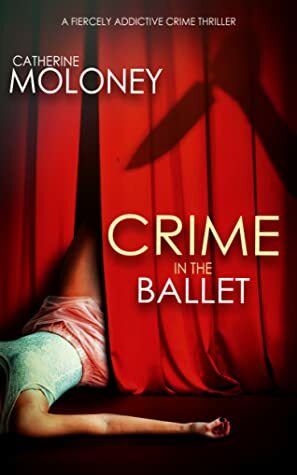 Crime In The Ballet by Catherine Moloney