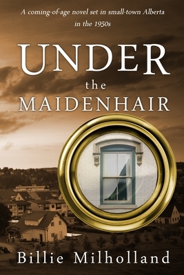 Under the Maidenhair by Billie Milholland