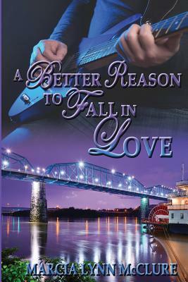 A Better Reason to Fall in Love by Marcia Lynn McClure