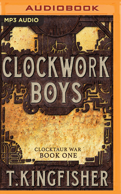 Clockwork Boys by T. Kingfisher