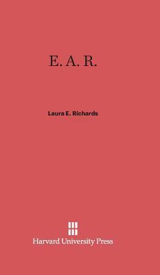 E. A. R. by Laura E. Richards