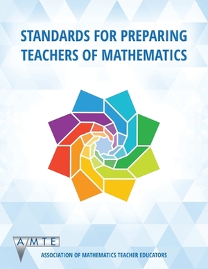 Standards for Preparing Teachers of Mathematics by Jennifer M. Bay-Williams, Douglas H. Clements, Nadine Bezuk