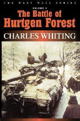 Battle Of Hurtgen Forest by Charles Whiting, Charles Whiting