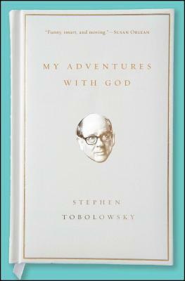 My Adventures with God by Stephen Tobolowsky