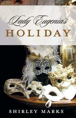 Lady Eugenia's Holiday by Shirley Marks