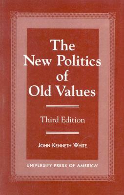 The New Politics of Old Values (Revised) by John Kenneth White