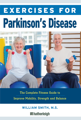 Exercises for Parkinson's Disease: The Complete Fitness Guide to Improve Mobility, Strength and Balance by William Smith