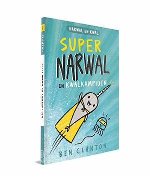 Supernarwal en kwalkampioen by Ben Clanton