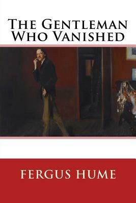 The Gentleman Who Vanished by Fergus Hume