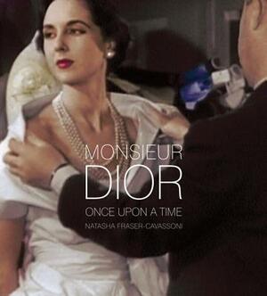 Monsieur Dior: Once Upon a Time by Natasha Fraser-Cavassoni