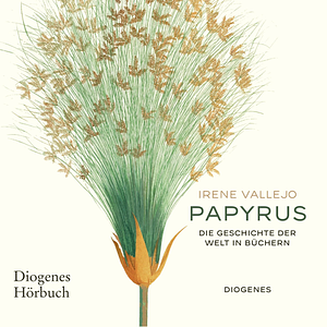 Papyrus: Die Geschichte der Welt in Büchern by Irene Vallejo