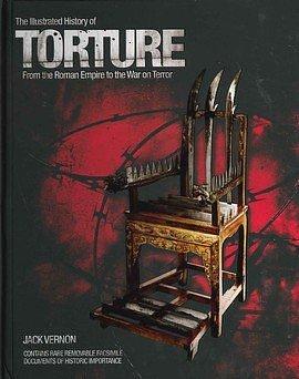 The Illustrated History Of Torture: From The Roman Empire To The War On Terror by Jack Vernon, Jack Vernon