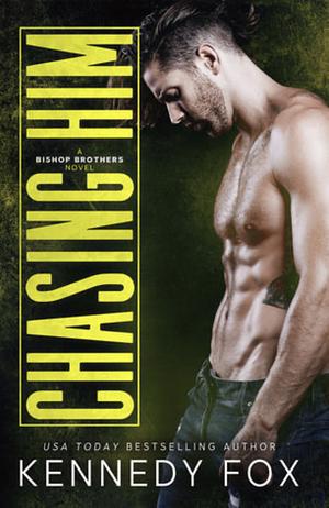 Chasing Him by Kennedy Fox