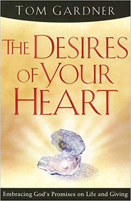 The Desires of Your Heart by Tom Gardner