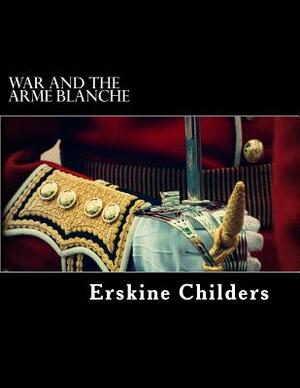 War and the Arme Blanche by Erskine Childers