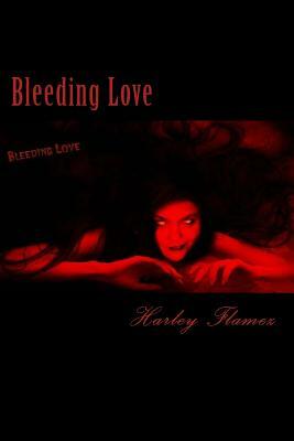 Bleeding Love: The First Bleed by Harley Flamez