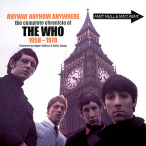 Anyway, Anyhow, Anywhere; The Complete Chronicle of The Who: The Complete Chronicle of THE WHO 1958-1978 by Matthew Kent, Chris Stamp, Roger Daltrey, Andy Neill